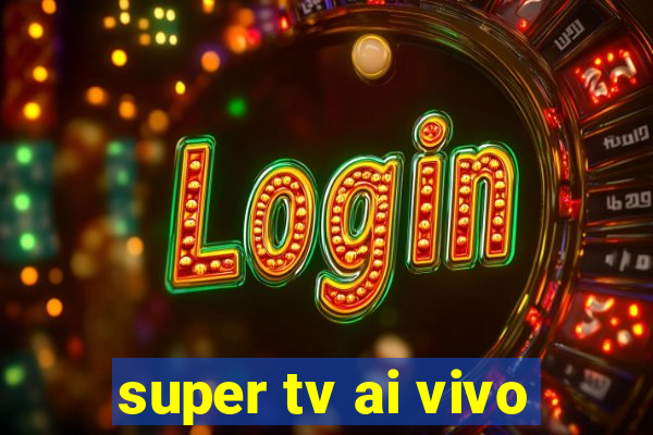 super tv ai vivo